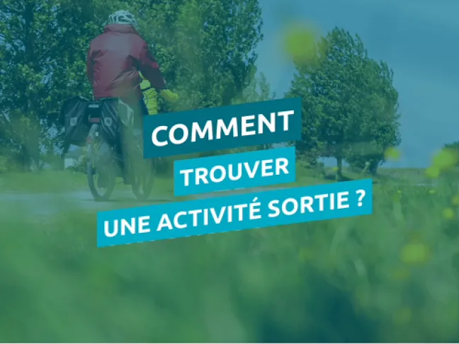 Comment trouver une activité sortie ?